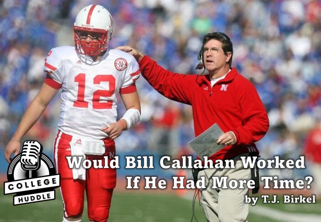 Would Bill Callahan Worked At Nebraska With More Time?