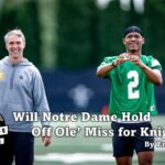 Will Notre Dame Hold Off Ole' Miss for Knight?
