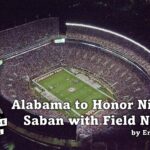 Alabama to Honor Nick Saban with Field Name.