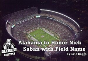 Alabama to Honor Nick Saban with Field Name.