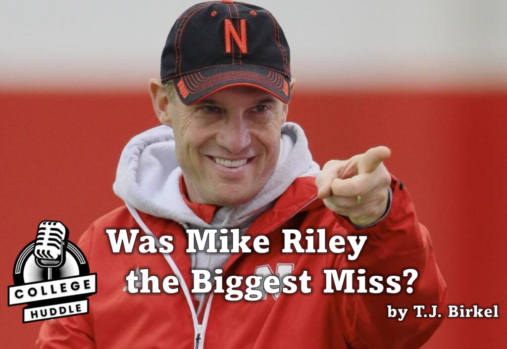 Was MIke Riley the Biggest Miss?