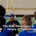 The Rise, Challenge, and Future of Tulsa Football.